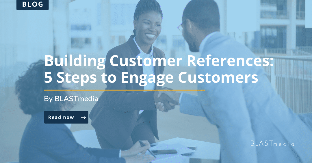 Building Customer References: 5 Steps to Engage Customers