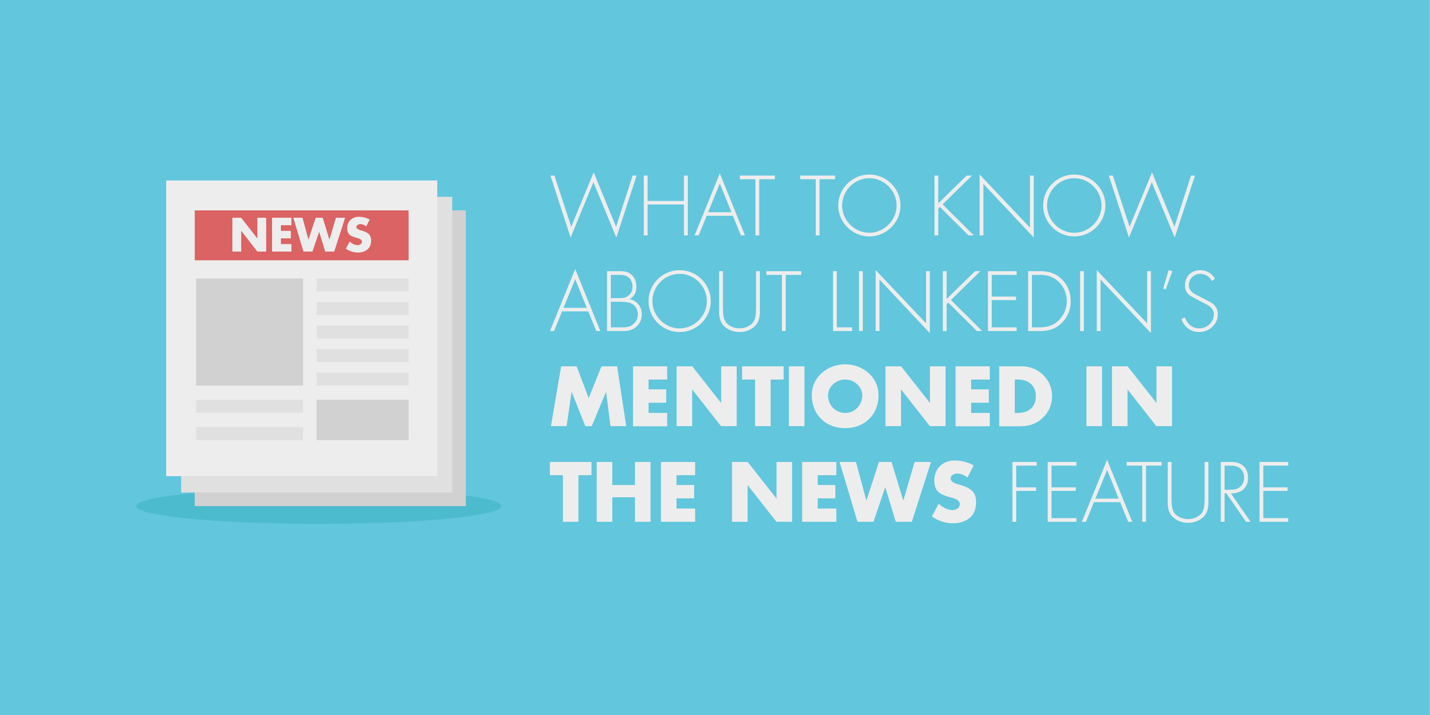 What to Know About LinkedIn’s “Mentioned in the News” Feature