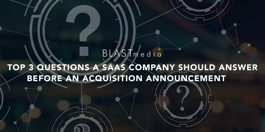 Top 3 Questions a SaaS Company Should Answer Before an Acquisition Announcement