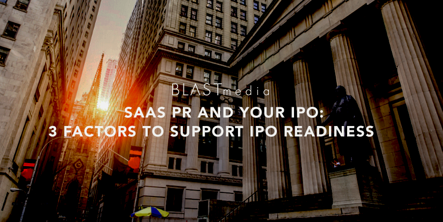 SaaS PR and Your IPO: 3 Factors to Support IPO Readiness