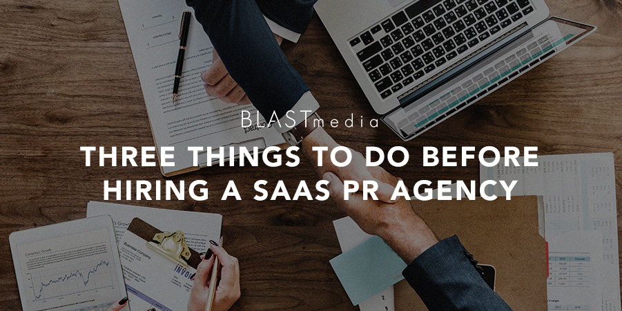 3 Things to Do Before Hiring a SaaS PR Agency