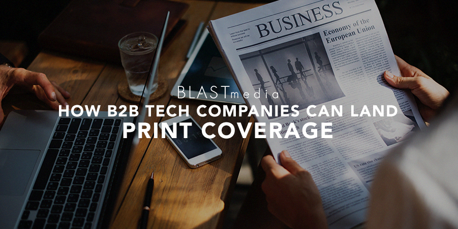 How B2B Tech Companies Can Land Print Coverage
