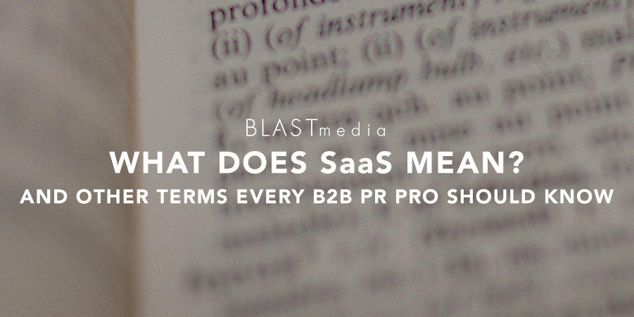What Does SaaS Mean? And Other Terms Every B2B PR Pro Should Know