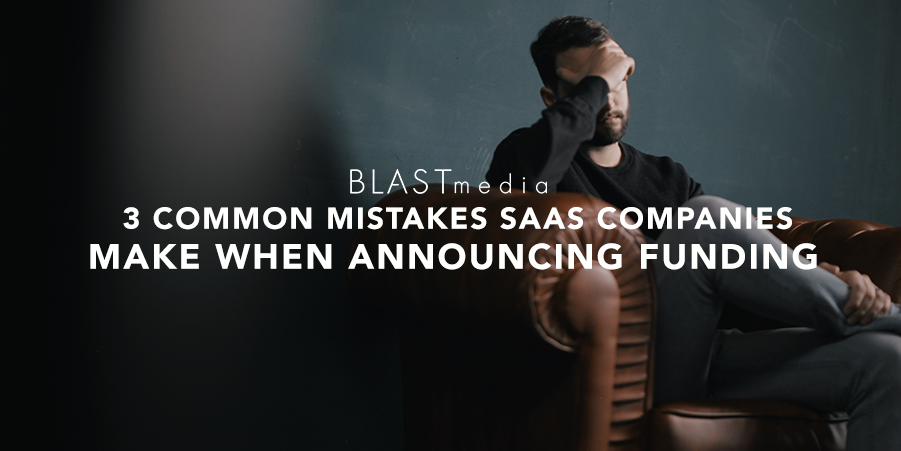 3 Common Mistakes SaaS Companies Make When Announcing Funding