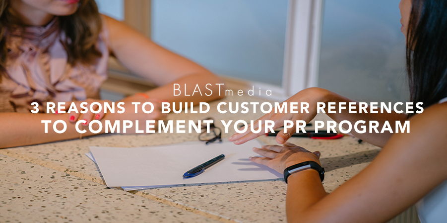 3 Reasons To Build Customer References to Complement Your PR Program