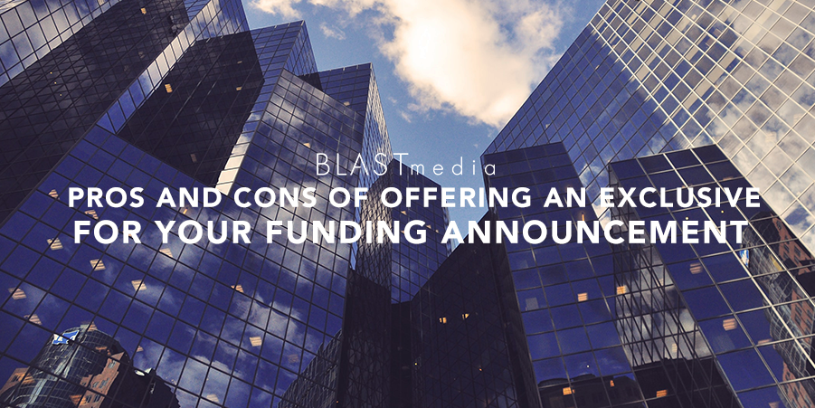Pros and Cons of Offering an Exclusive for Your Funding Announcement