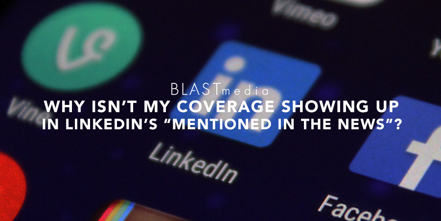 Why Isn’t My Coverage Showing Up in LinkedIn’s “Mentioned in the News”? And Other Commonly Asked Questions