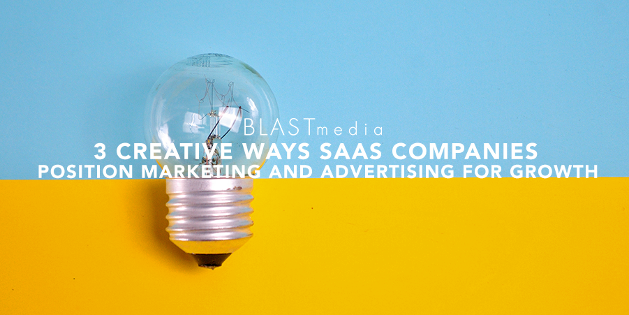 3 Creative Ways SaaS Companies Position Marketing and Advertising For Growth