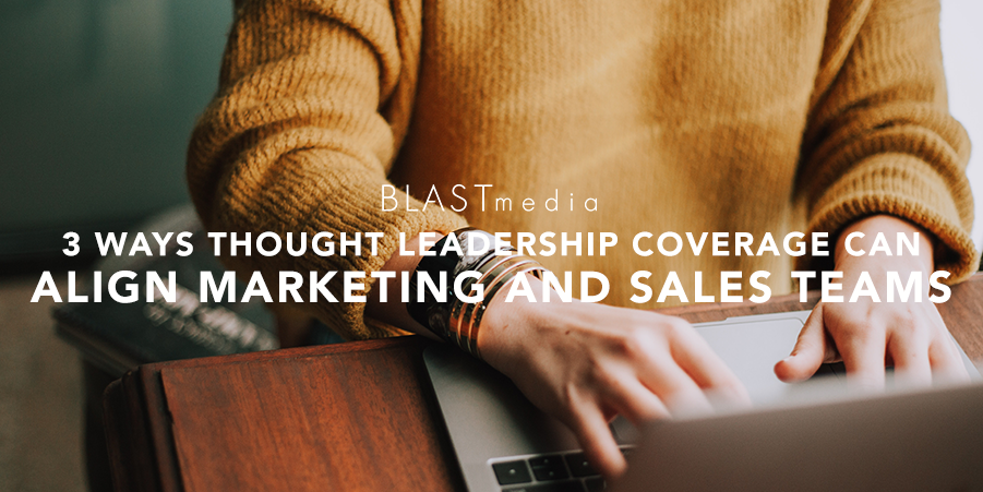 Three Ways Thought Leadership Coverage Can Align Marketing and Sales