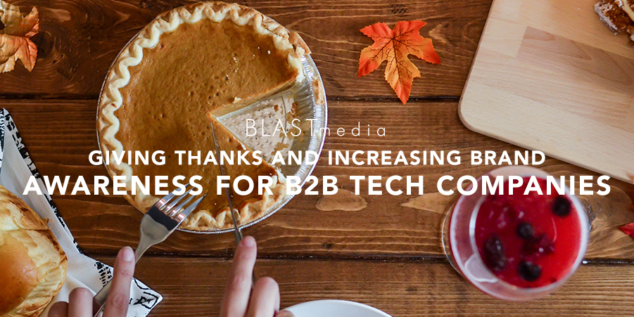 Giving Thanks and Increasing Brand Awareness for B2B Tech Companies