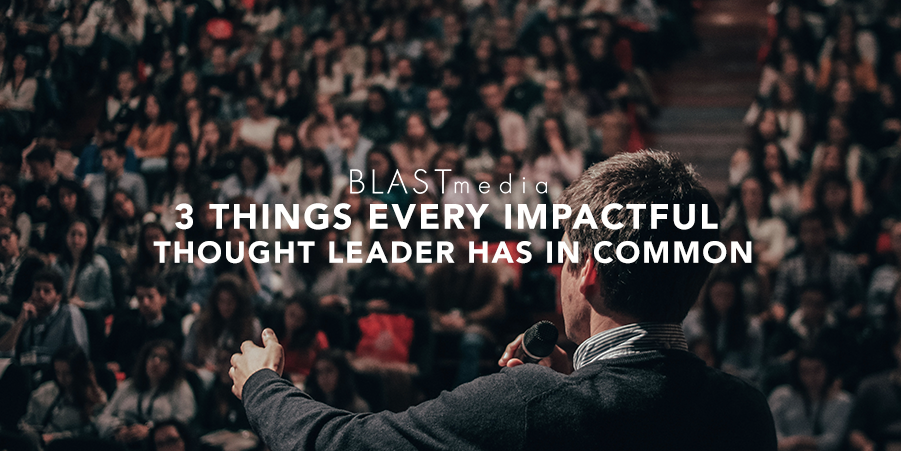 3 Things Every Impactful Thought Leader Has in Common