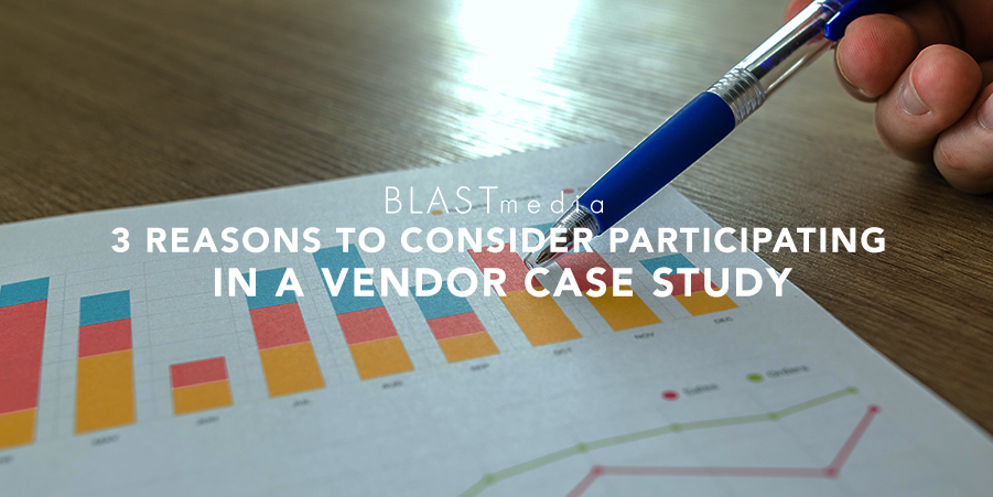 3 Reasons to Consider Participating in a Vendor Case Study