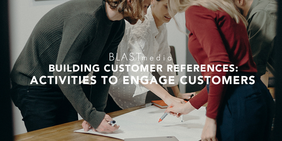 Building Customer References: 5 Steps to Engage Customers