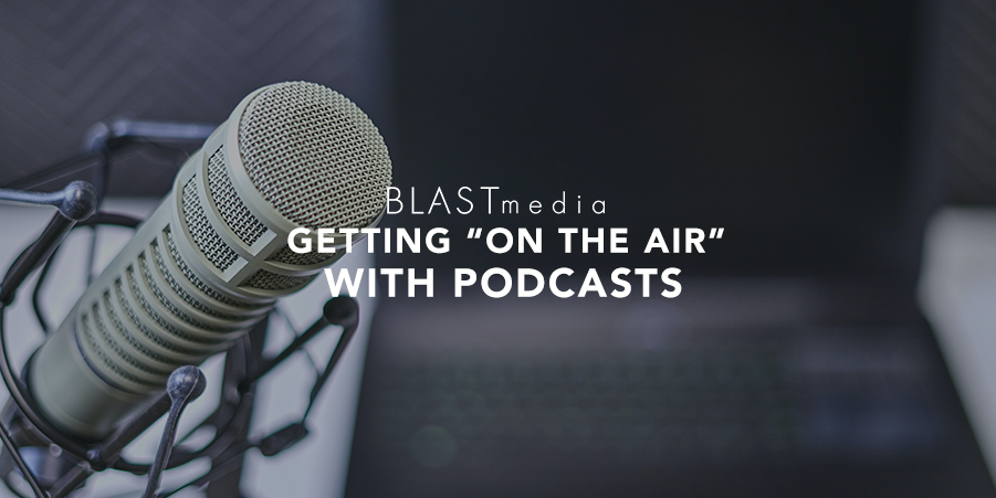 Getting “On the Air” With Podcasts