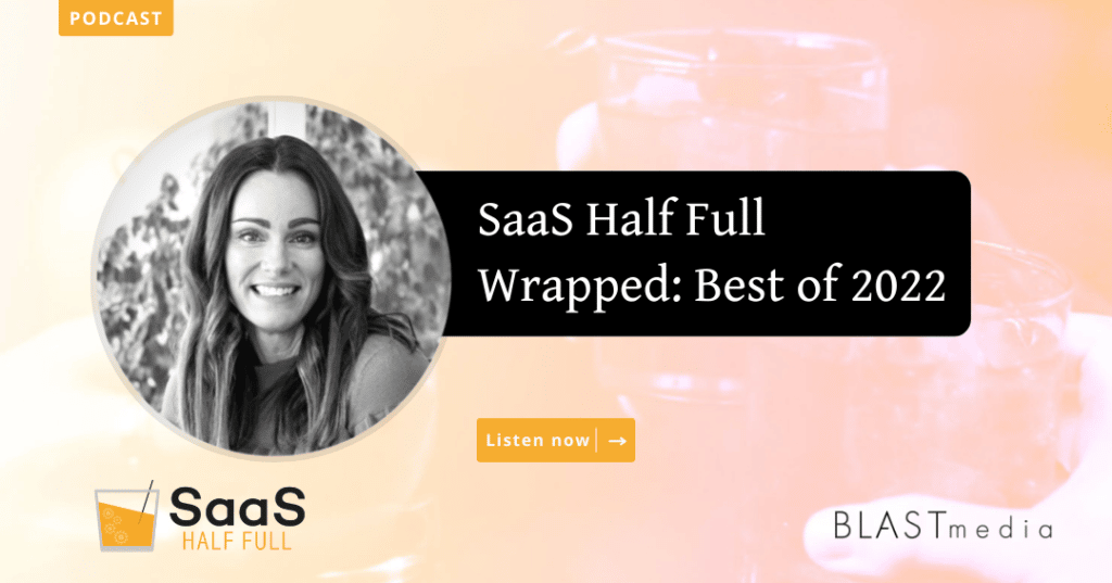 SaaS Half Full Wrapped: Best of 2022 with Saas Half Full and BLASTmedia branding 