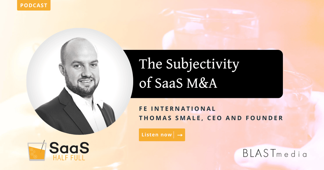 The Subjectivity of SaaS M&A, with Thomas Smale, FE International