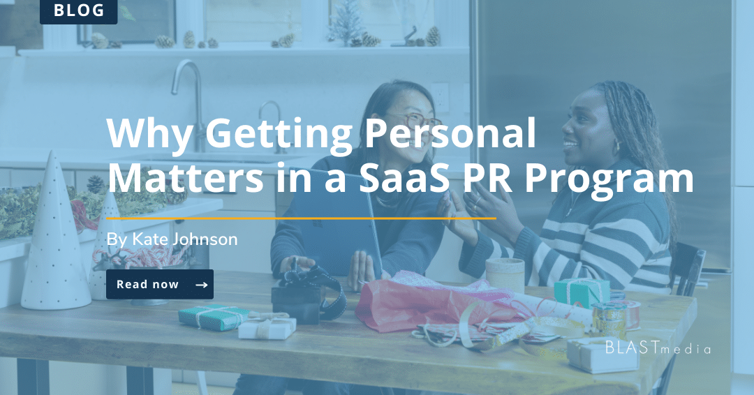Why Getting Personal Matters in a SaaS PR Program