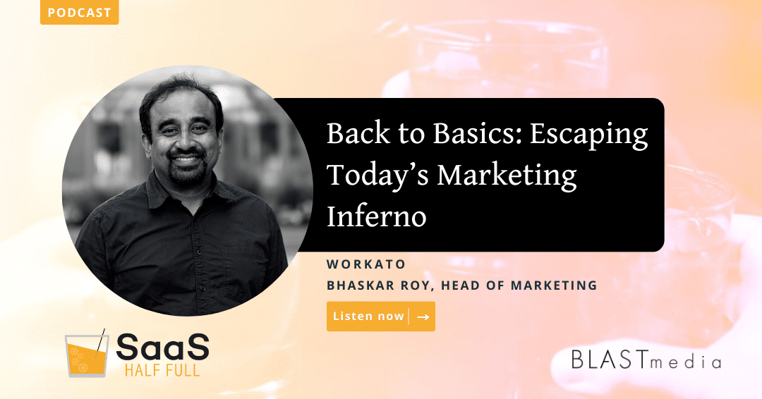 Back to Basics: Escaping Today’s Marketing Inferno, with Bhaskar Roy, Workato