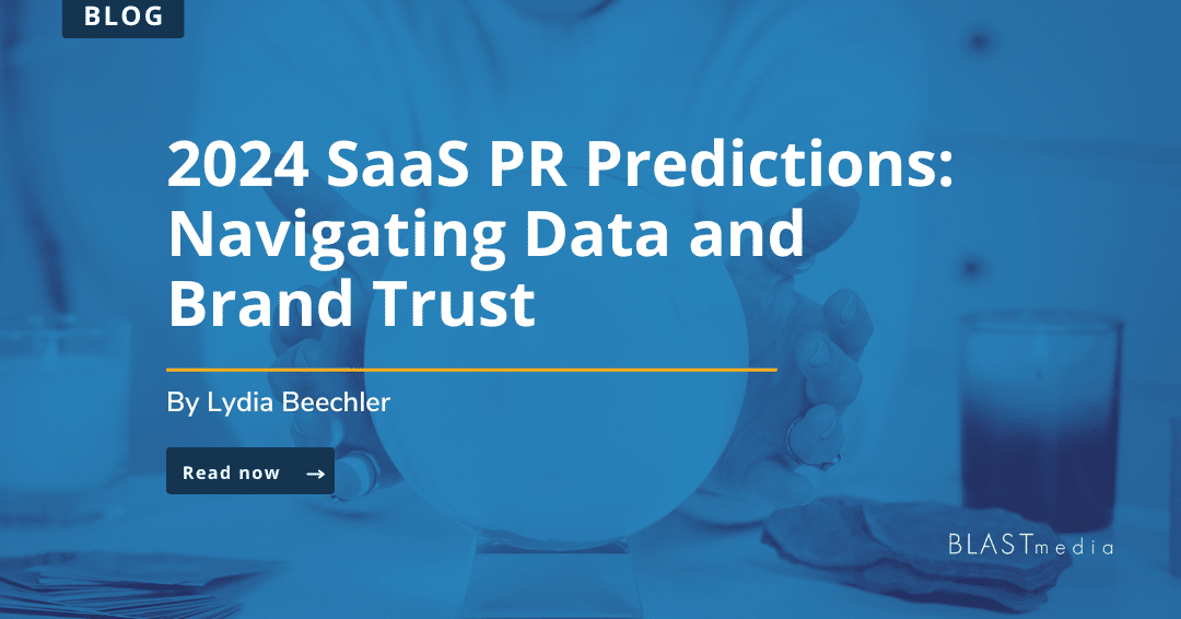 2024 SaaS PR Predictions: Navigating Data and Brand Trust
