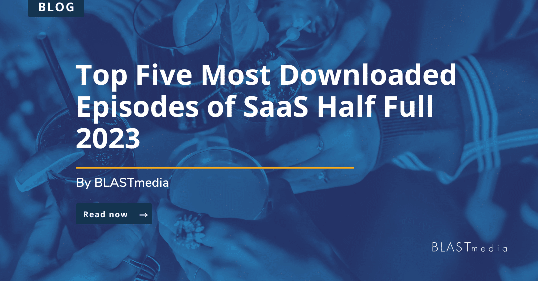 Top Five Most Downloaded Episodes of SaaS Half Full 2023