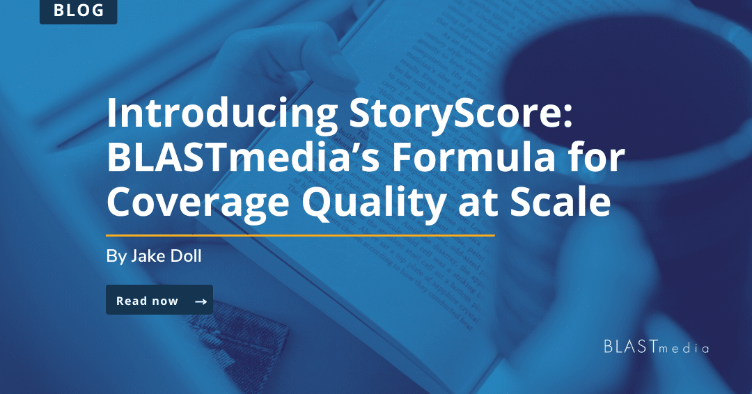 Introducing StoryScore: BLASTmedia’s Formula for Coverage Quality at Scale